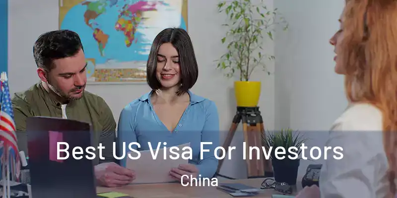 Best US Visa For Investors China