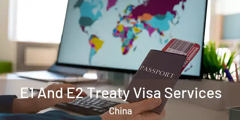 E1 And E2 Treaty Visa Services China