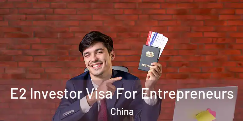E2 Investor Visa For Entrepreneurs China