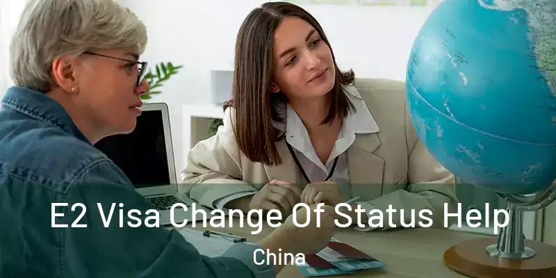 E2 Visa Change Of Status Help China