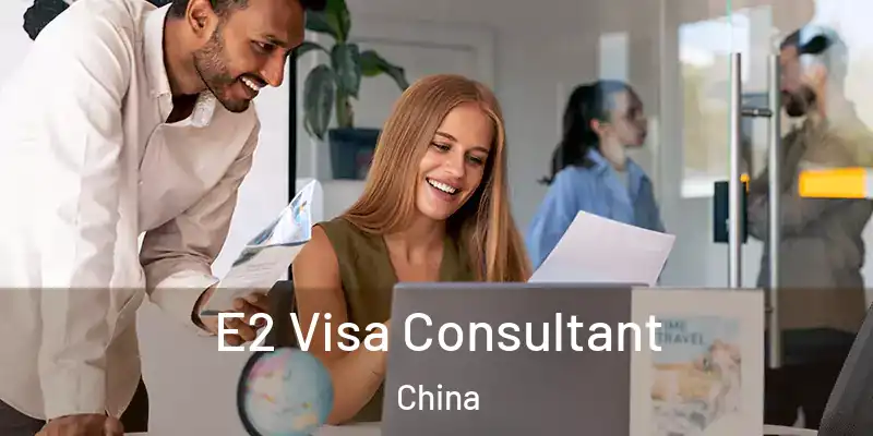 E2 Visa Consultant China
