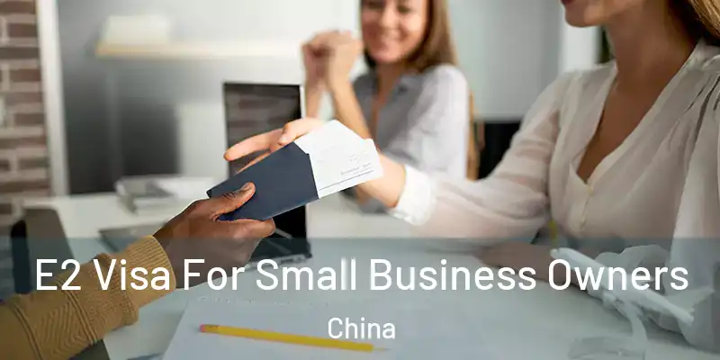 E2 Visa For Small Business Owners China