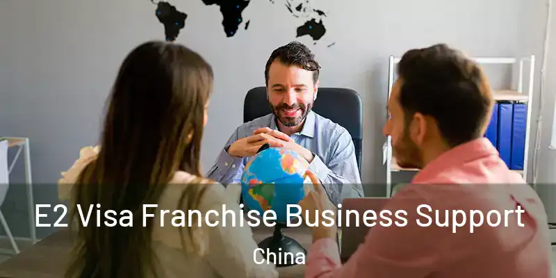 E2 Visa Franchise Business Support China