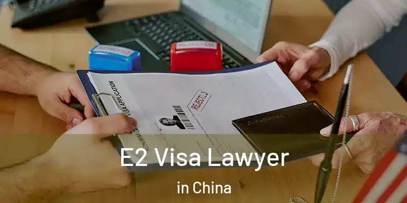 E2 Visa Lawyer in China