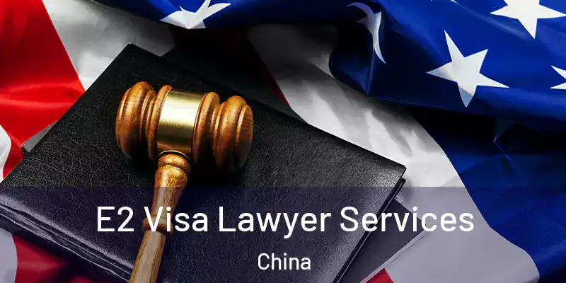 E2 Visa Lawyer Services China