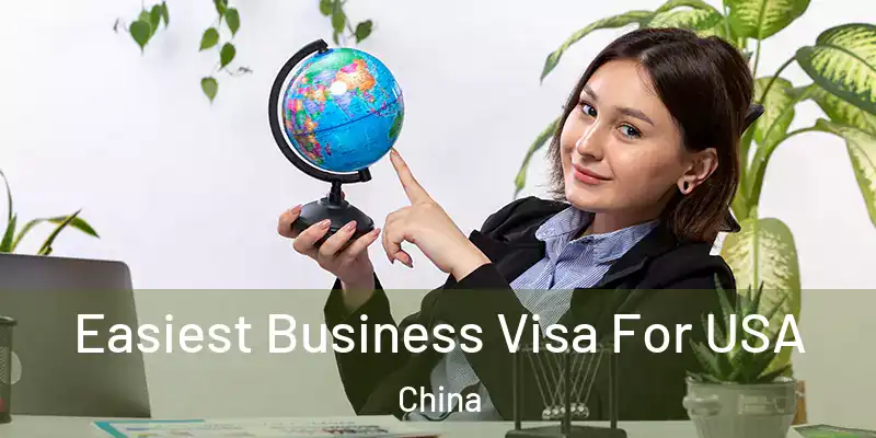 Easiest Business Visa For USA China