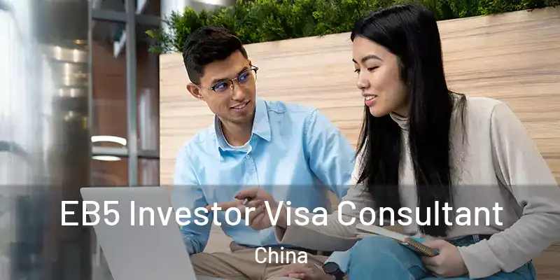 EB5 Investor Visa Consultant China