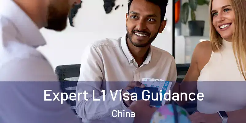Expert L1 Visa Guidance China