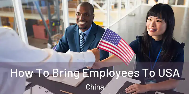 How To Bring Employees To USA China