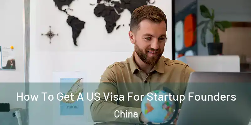 How To Get A US Visa For Startup Founders China