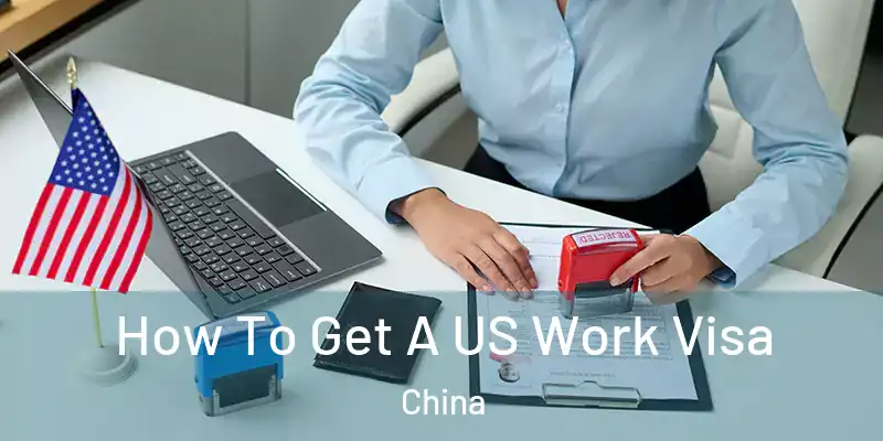 How To Get A US Work Visa China