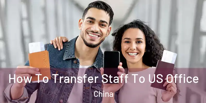 How To Transfer Staff To US Office China