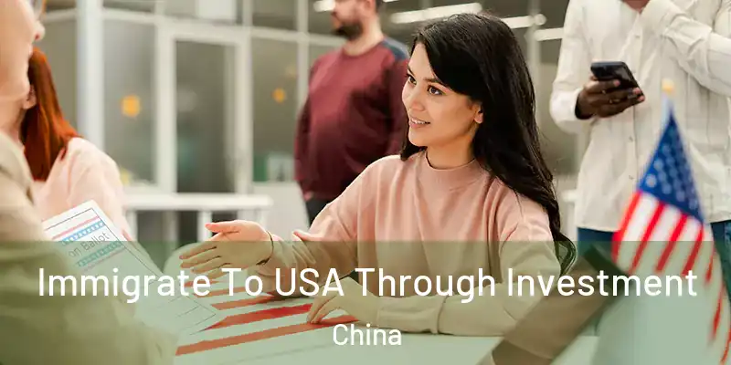 Immigrate To USA Through Investment China