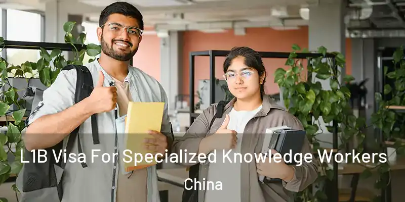 L1B Visa For Specialized Knowledge Workers China