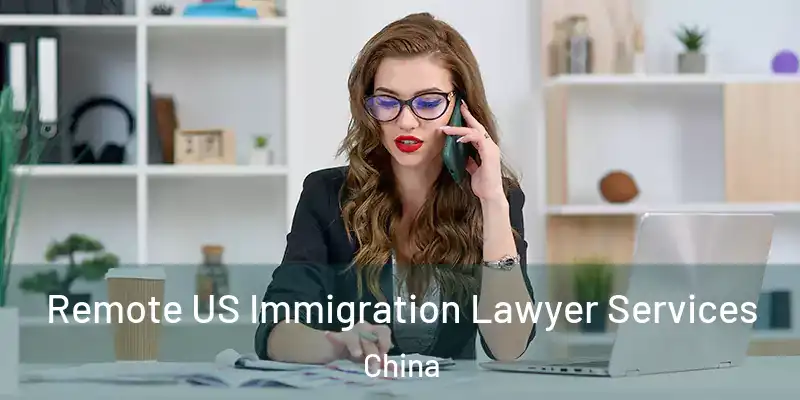 Remote US Immigration Lawyer Services China