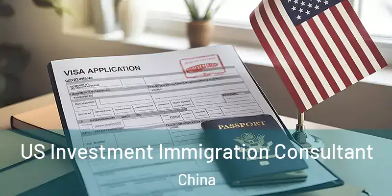 US Investment Immigration Consultant China