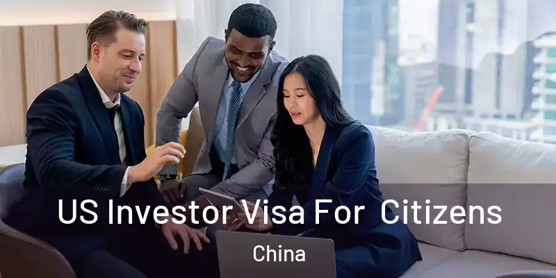 US Investor Visa For Citizens China