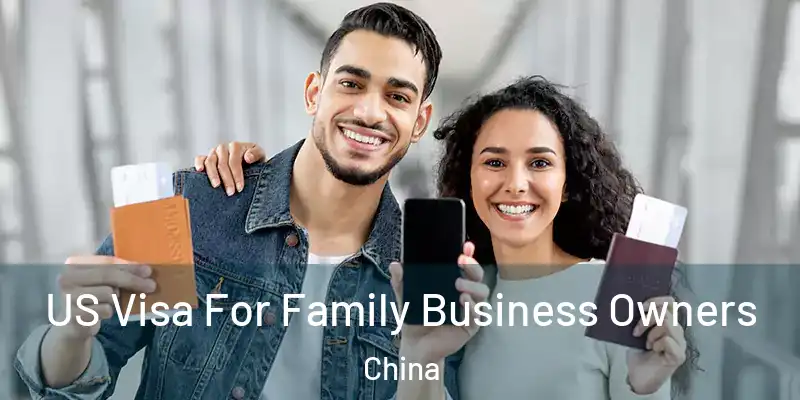 US Visa For Family Business Owners China