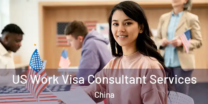 US Work Visa Consultant Services China