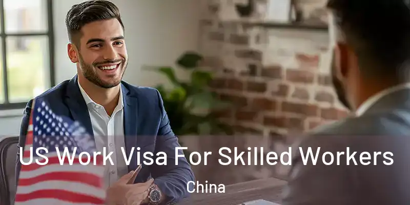 US Work Visa For Skilled Workers China