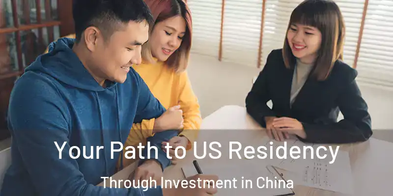 Your Path to US Residency Through Investment in China